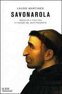 Savonarola. Moralità e politica a Firenze nel Quattrocento - Lauro Martines - copertina