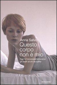 Questo corpo non è mio. Capire l'anoressia attraverso gli occhi di chi ne soffre - Anna Salvo - copertina