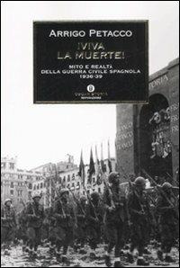 Viva la muerte! Mito e realtà della guerra civile spagnola 1936-1939 - Arrigo Petacco - copertina