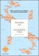 Così perdiamo il Nord. Come la politica sta tradendo una parte del nostro paese