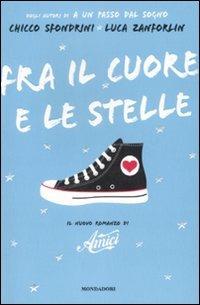 Fra il cuore e le stelle - Chicco Sfondrini - Luca Zanforlin - - Libro -  Mondadori - Arcobaleno | IBS