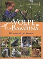 La volpe e la bambina. Gli animali del bosco. Ediz. illustrata