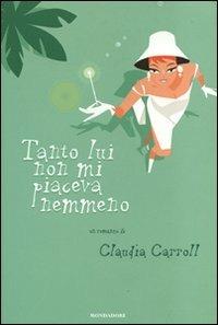 Tanto lui non mi piaceva nemmeno - Claudia Carroll - 3