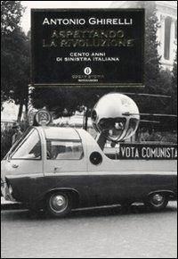 Aspettando la rivoluzione. Cento anni di sinistra italiana - Antonio Ghirelli - 2