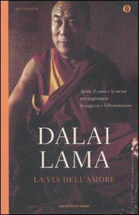 La via dell'amore. Aprire il cuore e la mente per raggiungere la saggezza e l'illuminazione - Gyatso Tenzin (Dalai Lama) - copertina