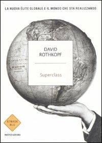 Superclass. La nuova élite globale e il mondo che sta realizzando - David Rothkopf - copertina