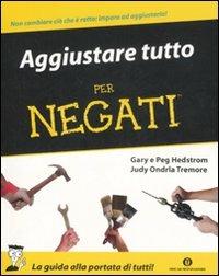 Aggiustare tutto per negati - Gary Hedström,Peg Hedström,Judy O. Tremore - copertina