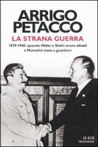 La strana guerra. 1939-1940: quando Hitler e Stalin erano alleati e Mussolini stava a guardare - Arrigo Petacco - copertina