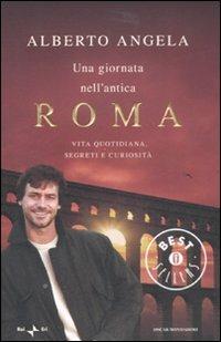 Una giornata nell'antica Roma. Vita quotidiana, segreti e curiosità - Alberto  Angela - Libro - Mondadori - Oscar grandi bestsellers