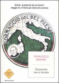 Dopotutto non è brutto. Artisti, grattacieli ed ecomostri: viaggio in un'Italia più bella del previsto - Francesco Bonami - 3