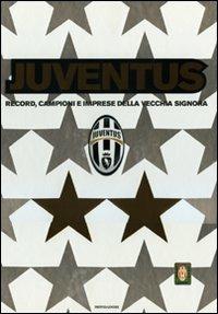 Juventus. Record, campioni e imprese della vecchia signora - copertina