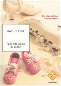 Puoi dire addio al sonno. Cosa significa diventare madre - Rachel Cusk - copertina