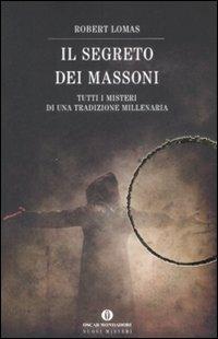 Il segreto dei massoni. Tutti i misteri di una tradizione millenaria - Robert Lomas - copertina