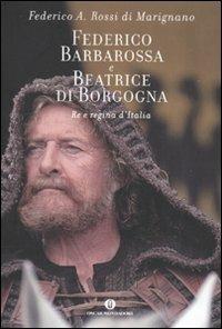 Federico Barbarossa e Beatrice di Borgogna. Re e regina d'Italia - Federico Rossi Di Marignano - 3