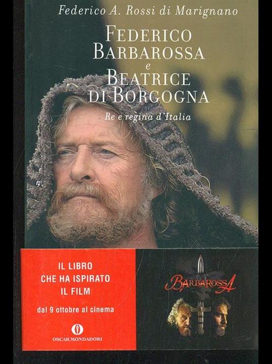 Federico Barbarossa e Beatrice di Borgogna. Re e regina d'Italia - Federico  Rossi Di Marignano - Libro - Mondadori - Oscar varia | IBS