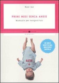 Primi mesi senza ansie. Manuale per neogenitori - Roni Jay - copertina