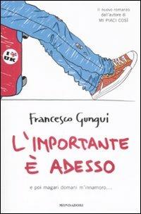 L' importante è adesso. E poi magari domani m'innamoro... - Francesco Gungui - copertina