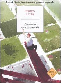 Costruire una cattedrale. Perché l'Italia deve tornare a pensare in grande  - Enrico Letta - Libro - Mondadori - Strade blu. Non Fiction | IBS
