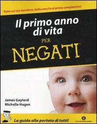 Il primo anno di vita per negati - James Gaylord,Michelle Hagen - copertina