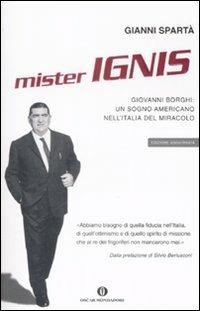 Mister Ignis. Giovanni Borghi: un sogno americano nell'Italia del miracolo - Gianni Spartà - copertina
