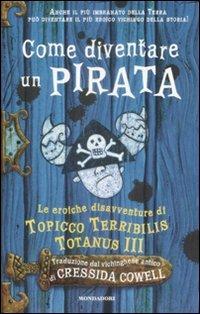 Come diventare un pirata. Le eroiche disavventure di Topicco Terribilis Totanus III - Cressida Cowell - copertina