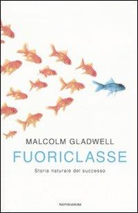 Fuoriclasse. Storia naturale del successo - Malcolm Gladwell - copertina