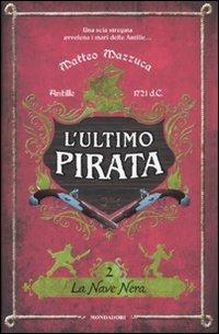 La nave nera. L'ultimo pirata. Vol. 2 - Matteo Mazzuca - copertina