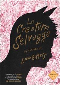 Le creature selvagge - Dave Eggers - copertina
