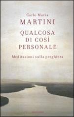 Qualcosa di così personale. Meditazioni sulla preghiera