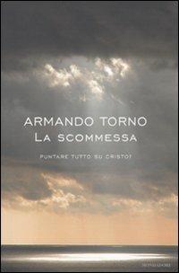 La scommessa. Puntare tutto su Cristo? - Armando Torno - 3