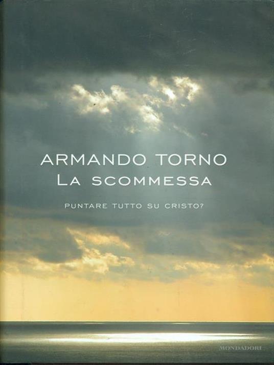 La scommessa. Puntare tutto su Cristo? - Armando Torno - 4