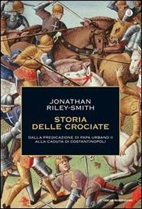 Storia delle crociate. Dalla predicazione di papa Urbano II alla caduta di Costantinopoli - Jonathan Riley Smith - copertina
