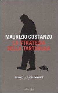 La strategia della tartaruga. Manuale di sopravvivenza - Maurizio Costanzo - copertina