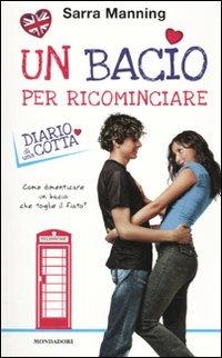 Un bacio per ricominciare. Diario di una cotta - Sarra Manning - copertina