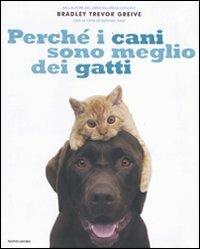 Perché i cani sono meglio dei gatti - Bradley T. Greive - copertina