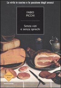 Senza vizi e senza sprechi. La virtù in cucina e la passione degli avanzi - Fabio Picchi - copertina