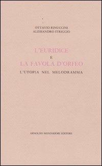 L' Euridice e la favola d'Orfeo. L'utopia nel melodramma - Ottavio Rinuccini,Alessandro Striggio - copertina