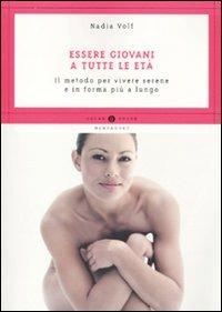 Essere giovani a tutte le età. Il metodo per vivere serene e in forma più a lungo - Nadia Volf,Marie-Christine Deprund - copertina