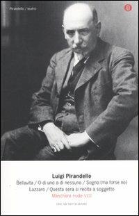 Maschere nude. Vol. 8: Bellavita-O di uno o di nessuno-Sogno (ma forse no)-Lazzaro-Questa sera si recita a soggetto - Luigi Pirandello - copertina