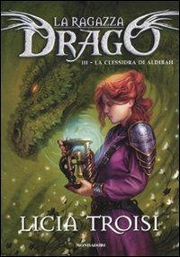 La clessidra di Aldibah. La ragazza drago. Vol. 3 - Licia Troisi - copertina