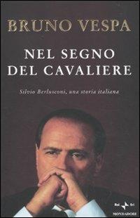 Nel segno del Cavaliere. Silvio Berlusconi, una storia italiana - Bruno Vespa - 3