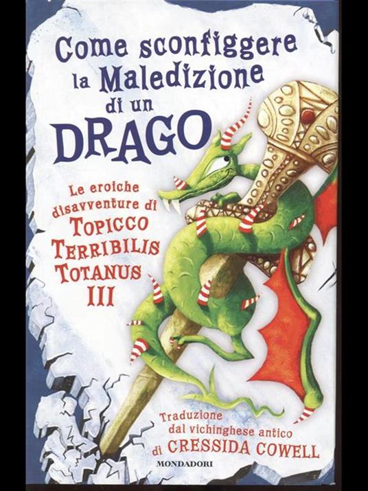 Come sconfiggere la maledizione di un drago. Le eroiche disavventure di un Topicco Terribilis Totanus III - Cressida Cowell - 6