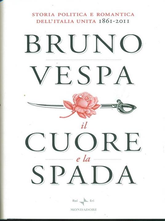 Il cuore e la spada. Storia politica e romantica dell'Italia unita. 1861-2011 - Bruno Vespa - 5