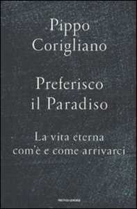 Libro Preferisco il paradiso. La vita eterna: com'è e come arrivarci Pippo Corigliano