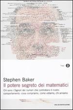 Il potere segreto dei matematici. Chi sono i signori dei numeri che controllano il nostro comportamento: cosa compriamo, come votiamo, chi amiamo