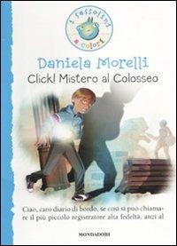 Click! Mistero al colosseo. Ediz. illustrata - Daniela Morelli - copertina