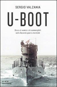 U-Boot. Storie di uomini e di sommergibili nella Seconda guerra mondiale - Sergio Valzania - copertina