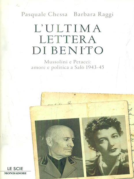 L' ultima lettera di Benito. Mussolini e Petacci: amore e politica a Salò 1943-45 - Pasquale Chessa,Barbara Raggi - 4
