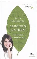 Secondo natura. Impariamo a vivere bio