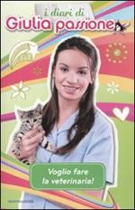 Voglio fare la veterinaria! I diari di Giulia Passione